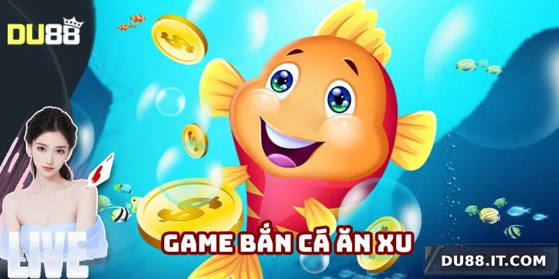 game bắn cá ăn xu du88