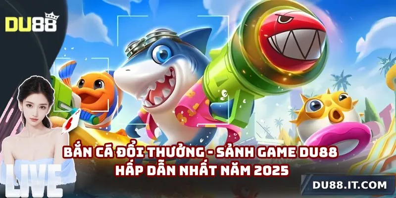 bắn cá đổi thưởng du88